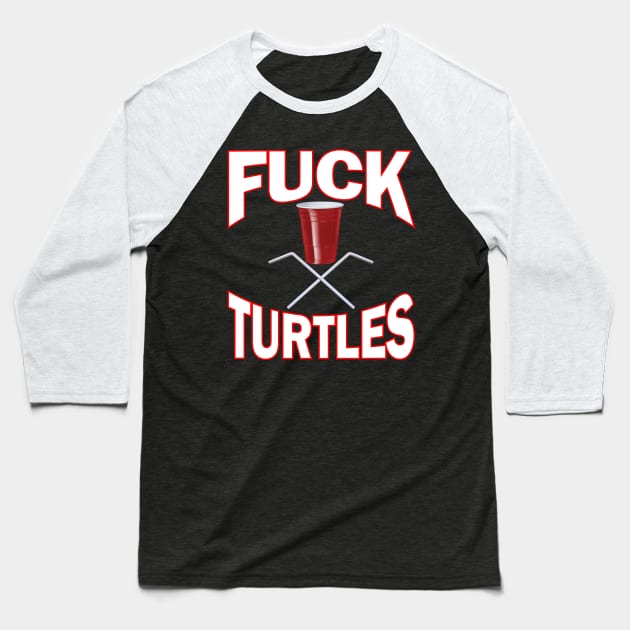 Fuck Turtles ~ Plastic Straws and Cup ~ Skull & Crossbones Baseball T-Shirt by RainingSpiders